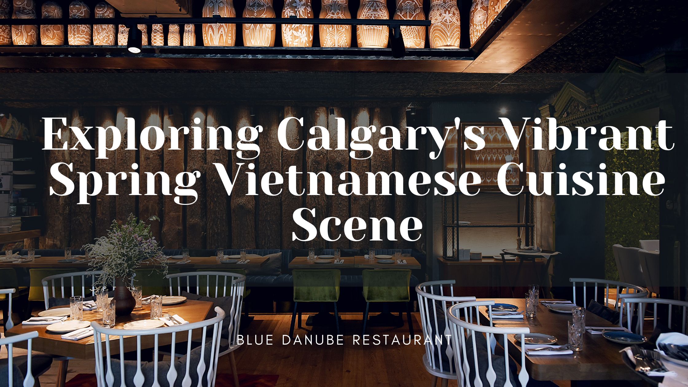 Exploring Calgary’s Vibrant Spring Vietnamese Cuisine Scene