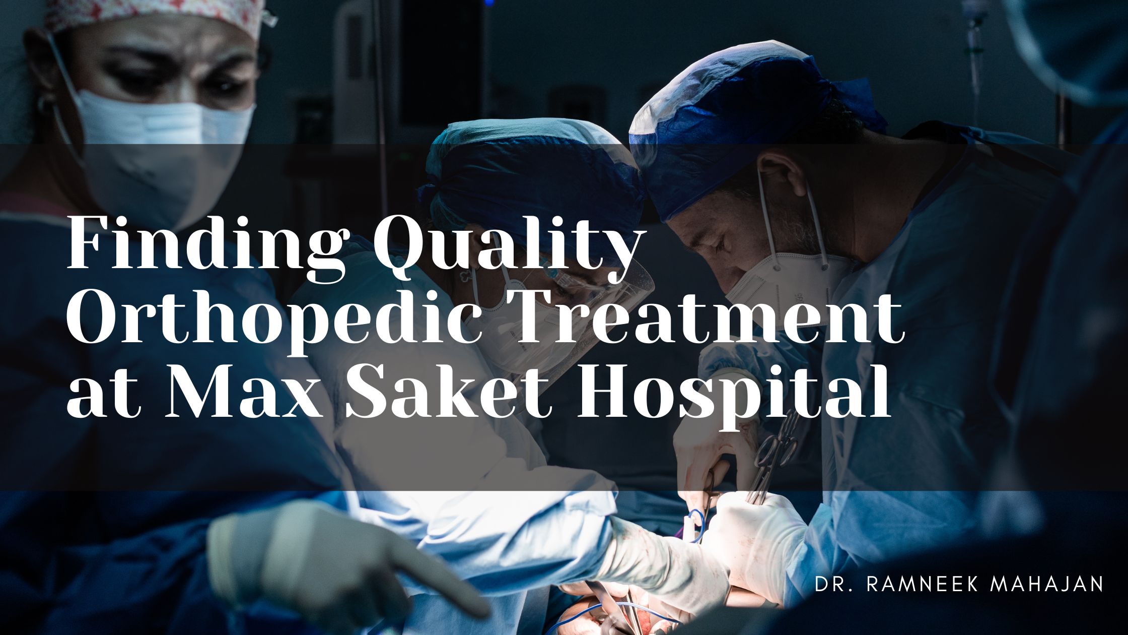 Finding Quality Orthopedic Treatment at Max Saket Hospital