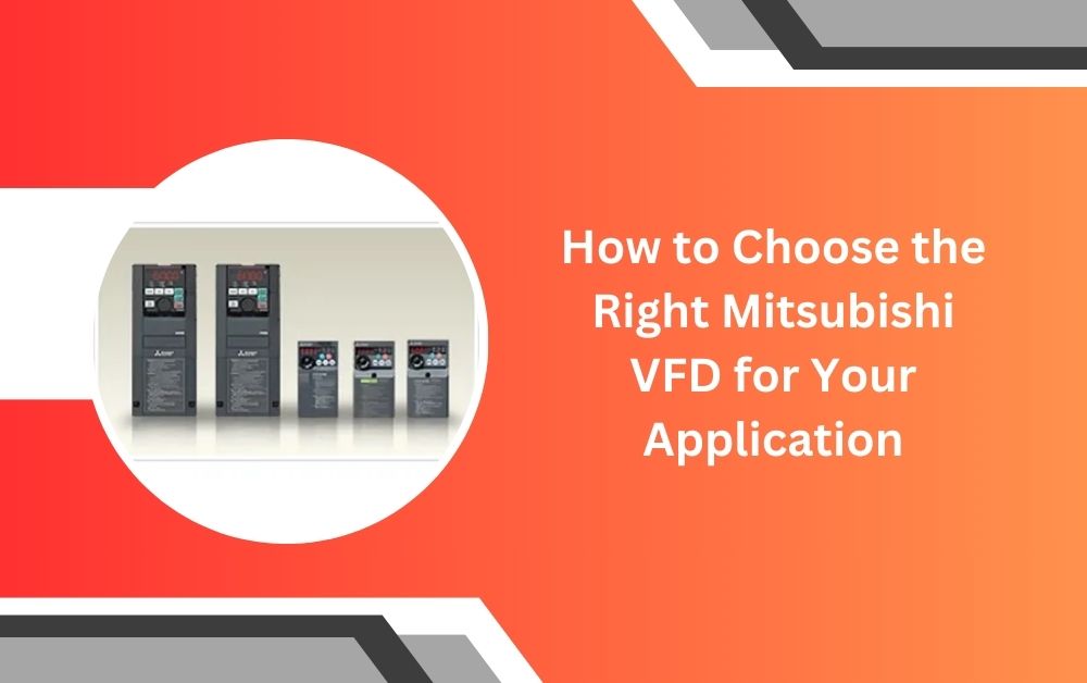 How to Choose the Right Mitsubishi VFD for Your Application