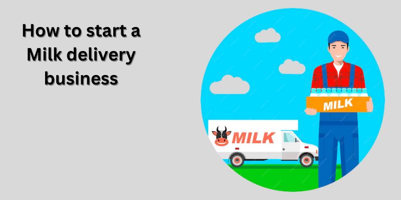 How to Start a Dairy Delivery Business