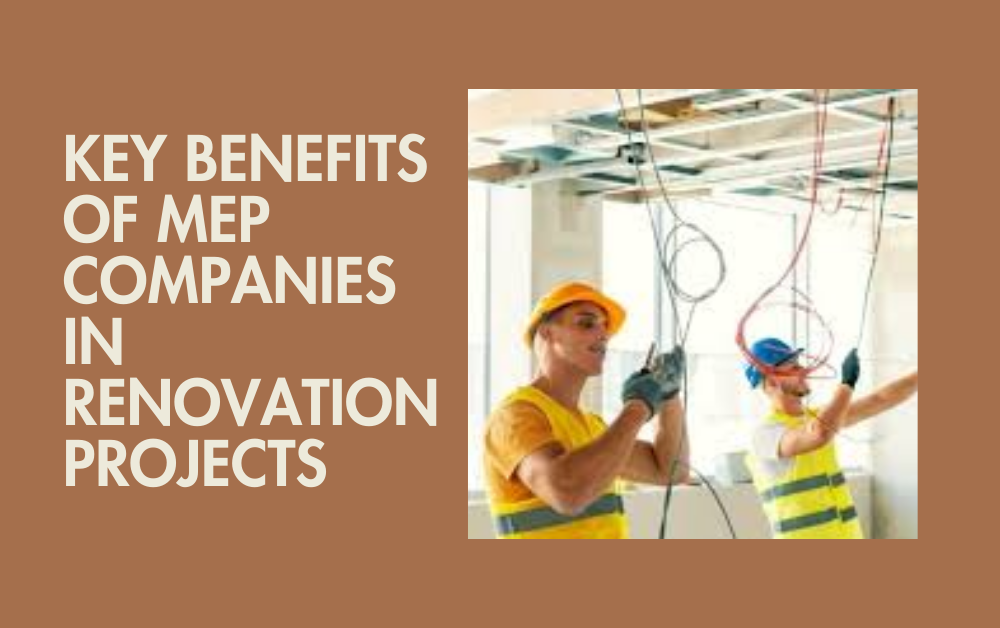 Key Benefits of MEP Companies in Renovation Projects