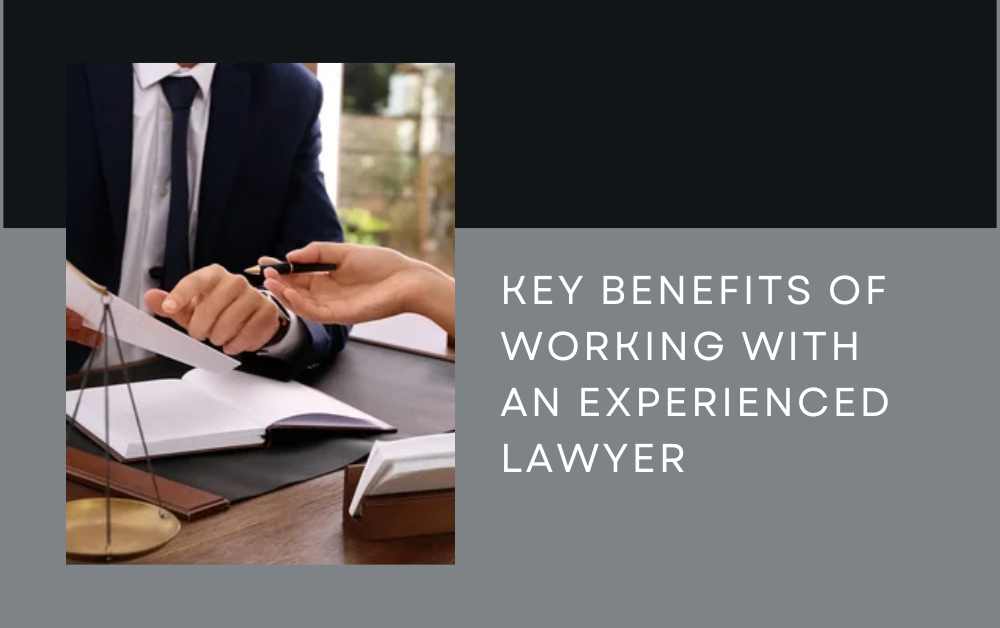 Key Benefits of Working with an Experienced Lawyer