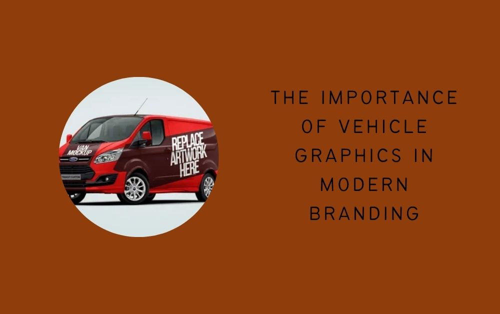 The Importance of Vehicle Graphics in Modern Branding