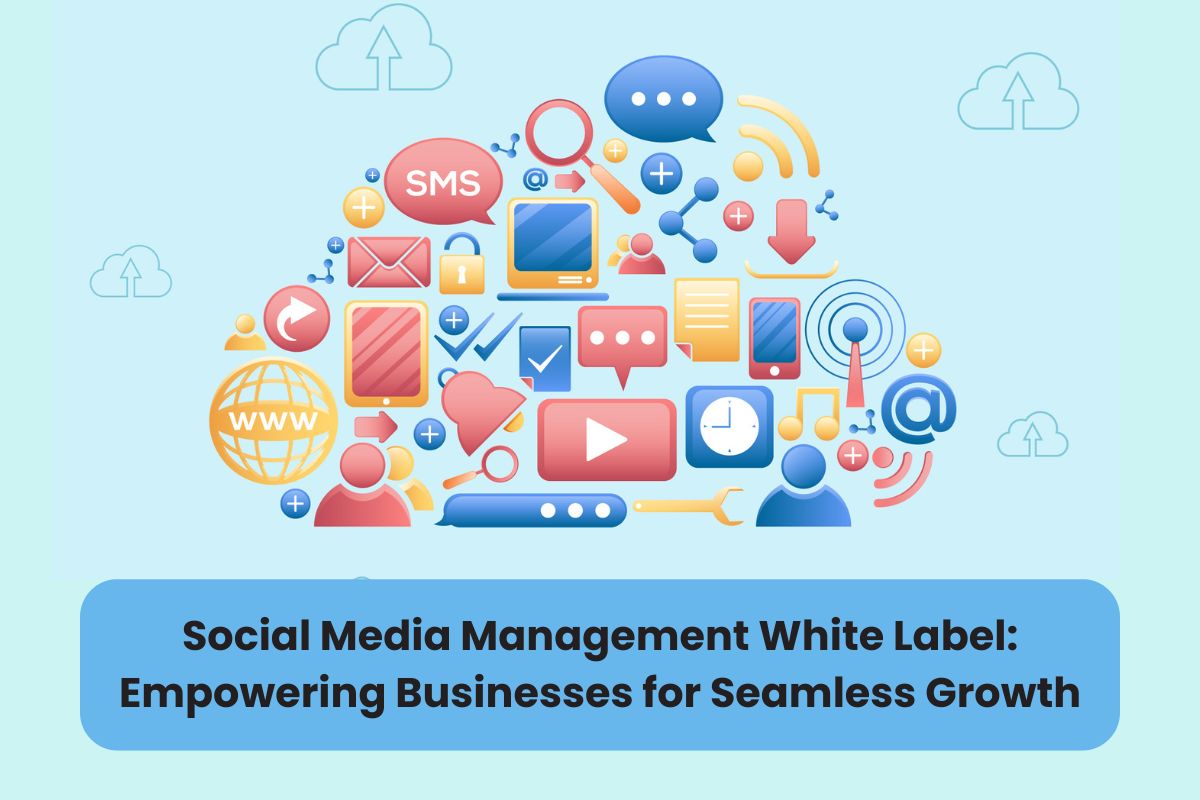 Social Media Management White Label: Empowering Businesses for Seamless Growth