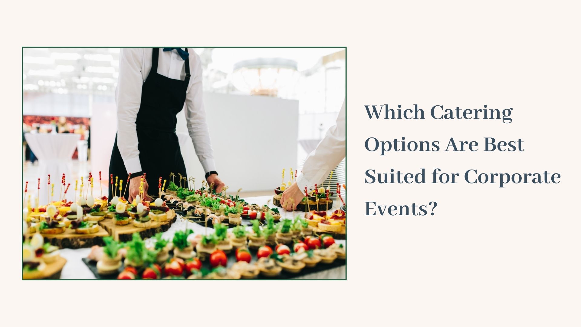 Which Catering Options Are Best Suited for Corporate Events?