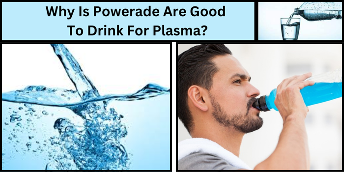 Why Is Powerade Are Good To Drink For Plasma?