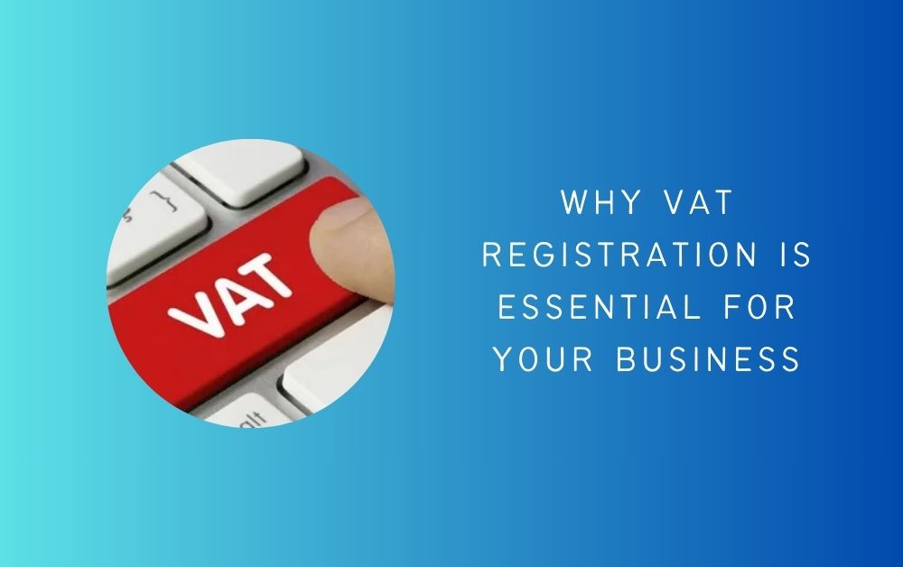 Why VAT Registration is Essential for Your Business