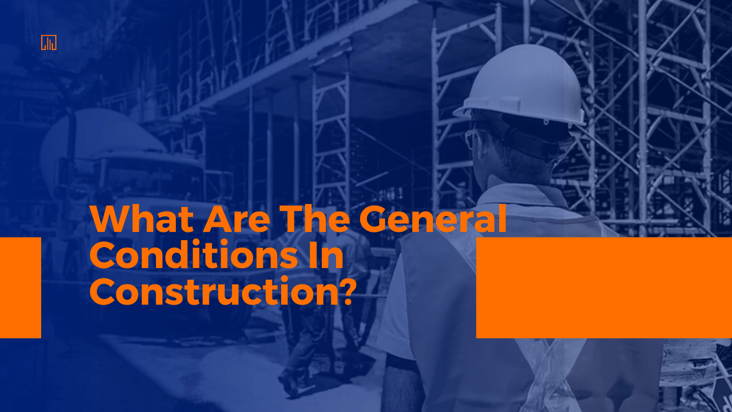What Are The General Conditions In Construction?