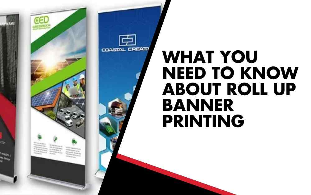 What You Need to Know About Roll Up Banner Printing