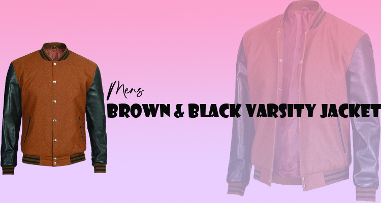 How to Choose the Perfect Mens Brown And Black Varsity Jacket